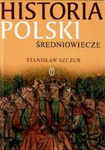 Historia Polski. Średniowiecze - Stanisław Szczur