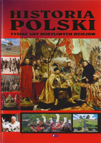 Historia Polski. Tysiąc lat burzliwych dziejów - praca zbiorowa
