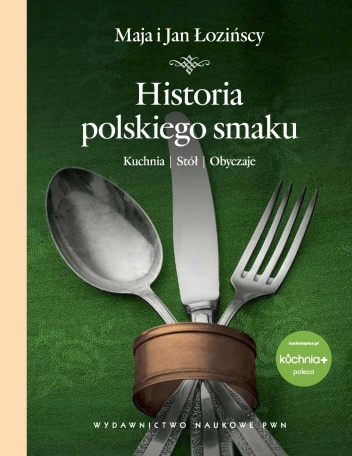 Historia polskiego smaku. Kuchnia, stół, obyczaje - Maja Łozińska, Jan Łoziński