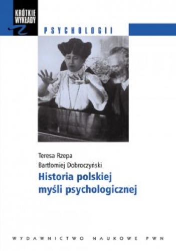 Historia polskiej myśli psychologicznej - Bartłomiej Dobroczyński, Teresa Rzepa