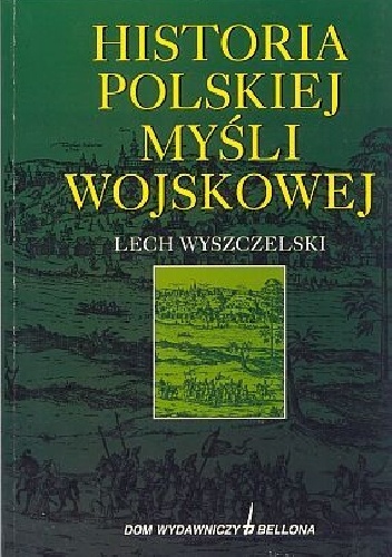 Historia polskiej myśli wojskowej - Lech Wyszczelski