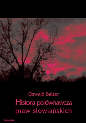 Historia porównawcza praw słowiańskich - Oswald Balzer