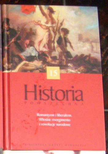 Historia Powszechna. Romantyzm i liberalizm. Włoskie Risorgimento i rewolucje narodowe