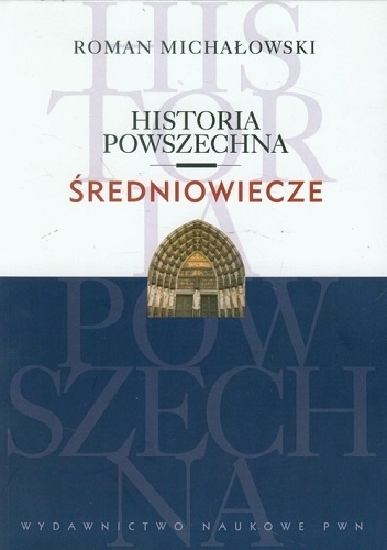 Historia powszechna. Średniowiecze - Roman Michałowski