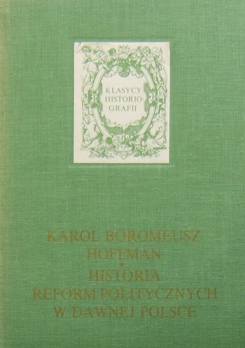 Historia reform politycznych w dawnej Polsce - Karol Boromeusz Hoffman