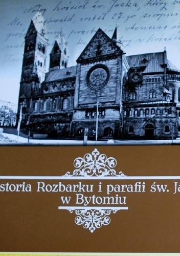 Historia Rozbarku i parafii św. Jacka w Bytomiu - Magdalena Mikrut-Majeranek