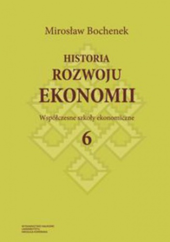 Historia rozwoju ekonomii. Tom 6. Współczesne szkoły ekonomiczne - Mirosław Bochenek