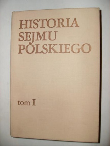 Historia sejmu polskiego. T. 1. Do schyłku szlacheckiej Rzeczypospolitej - Jerzy Michalski
