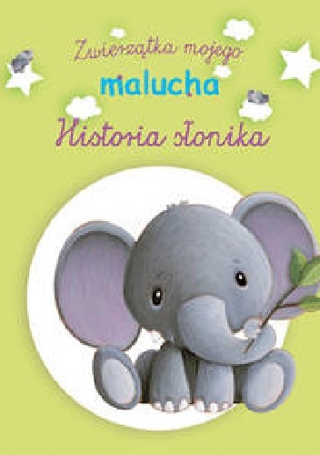 Historia słonika. Zwierzątka mojego malucha