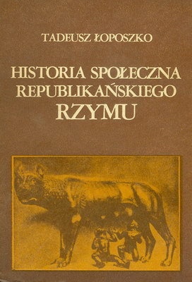 Historia społeczna republikańskiego Rzymu - Tadeusz Łoposzko