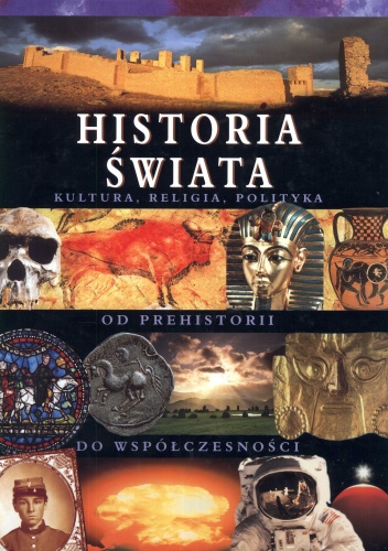 Historia świata. Kultura, religia, polityka. Od prehistorii do współczesności - Susan Imhoff, Ailbhe MacShamhrain