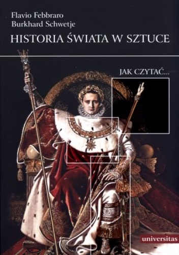 Historia świata w sztuce. Jak czytać... - Flavio Febbraro, Burkhard Schwetje