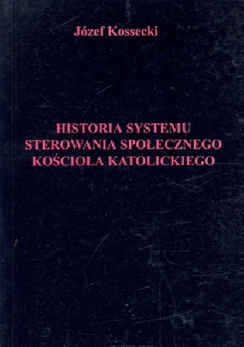 Historia systemu sterowania społecznego Kościoła katolickiego - Józef Kossecki