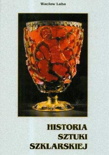 Historia sztuki szklarskiej. - Wacław Laba