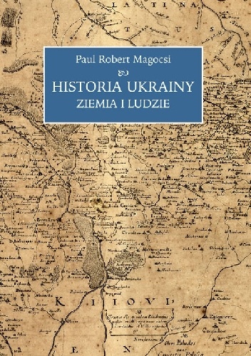 Historia Ukrainy. Ziemia i ludzie - Paul Robert Magocsi