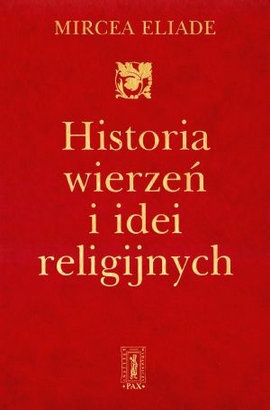Historia wierzeń i idei religijnych, t. 1 - Mircea Eliade
