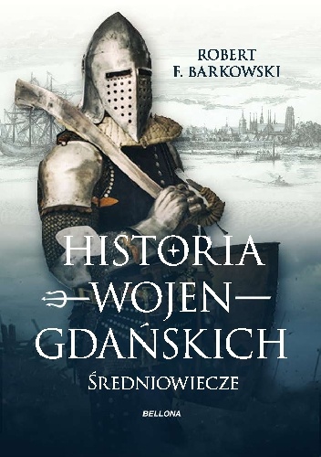 Historia wojen gdańskich - do 1466 roku. - Robert F. Barkowski