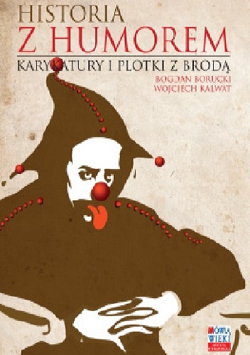 Historia z humorem. Karykatury i plotki z brodą - Wojciech Kalwat, Bogdan Borucki