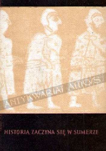 Historia zaczyna się w Sumerze - Samuel Noah Kramer