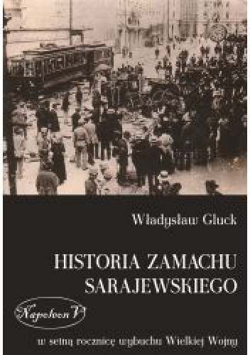 Historia zamachu sarajewskiego - Władysław Gluck