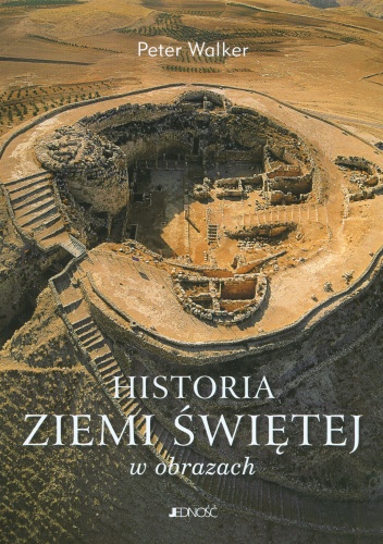 Historia Ziemi Świętej w obrazach - Peter Walker