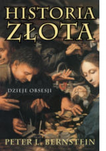 Historia złota. Dzieje obsesji - Peter L. Bernstein
