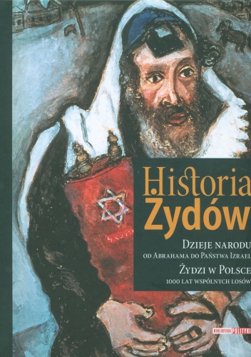 Historia Żydów. Dzieje narodu od Abrahama do Państwa Izrael. Żydzi w Polsce, 1000 lat wspólnych losów + CD - praca zbiorowa