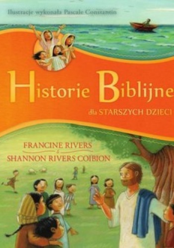 Historie biblijne dla starszych dzieci - Francine Rivers, Shannon Rivers Coibion