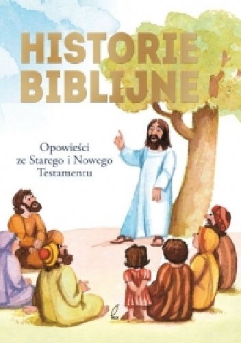 Historie biblijne. Opowieści ze Starego i Nowego Testamentu