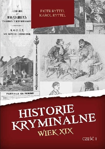 Historie kryminalne. Wiek XIX – Część 1 - Piotr Ryttel, Karol Ryttel