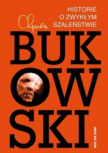 Historie o zwykłym szaleństwie - Charles Bukowski