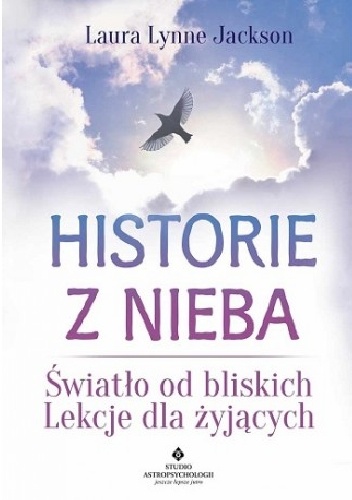 Historie z nieba. Światło od bliskich. Lekcje dla żyjących - Laura Lynne Jackson