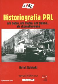 Historiografia PRL. Ani dobra, ani mądra, ani pięka... ale skomplikowana. - Rafał Stobiecki