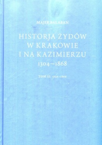 Historja Żydów w Krakowie i na Kazimierzu 1304-1868.Tom 1 i tom 2 - Majer Bałaban