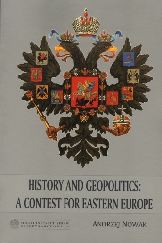 History and Geopolitics: a Contest for Eastern Europe - Andrzej Nowak
