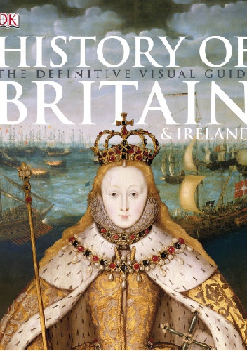 History of Britain & Ireland: The Definitive Visual Guide - Dorling Kindersley Limited