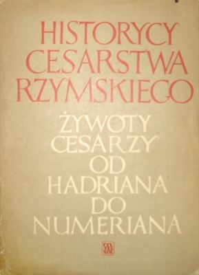 Historycy cesarstwa rzymskiego. Żywoty cesarzy od Hadriana do Numeriana - praca zbiorowa