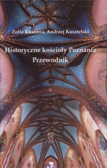 Historyczne kościoły Poznania. Przewodnik - Andrzej Kusztelski, Zofia Kurzawa