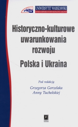 Historyczno - kulturowe uwarunkowania rozwoju: Polska i Ukraina - Grzegorz Gorzelak