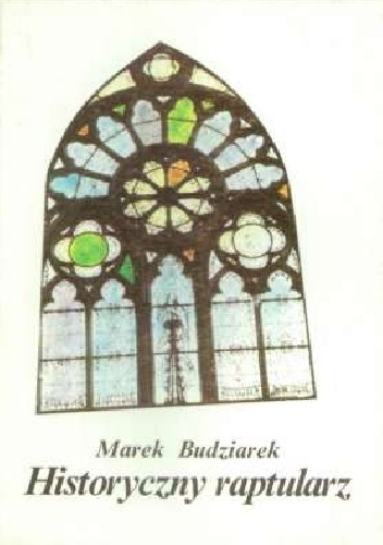 Historyczny raptularz. Szkice z dziejów Kościoła i nie tylko... - Marek Budziarek