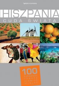 Hiszpania. Cuda świata. 100 kultowych rzeczy, zjawisk, miejsc - praca zbiorowa