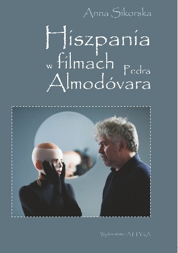 Hiszpania w filmach Pedra Almodóvara - Anna Sikorska