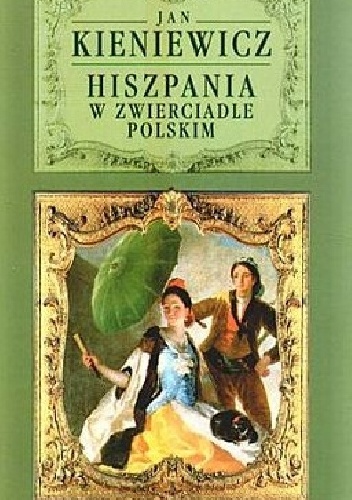 Hiszpania w zwierciadle polskim - Jan Kieniewicz