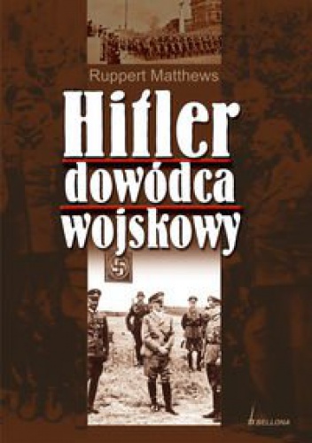 Hitler dowódca wojskowy - Rupert Matthews
