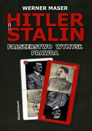 Hitler i Stalin. Fałszerstwo, wymysł, prawda - Werner Maser
