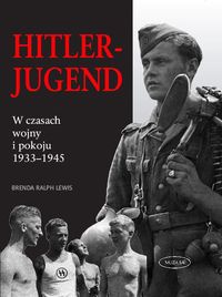 Hitler-Jugend. W czasach wojny i pokoju 1933-1945 - B. Lewis