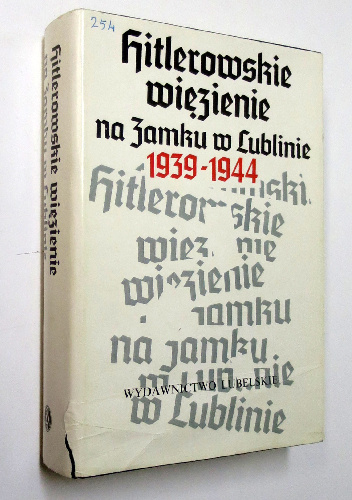 HITLEROWSKIE WIĘZIENIE NA ZAMKU W LUBLINIE 1939-1944 - Zygmunt Mańkowski