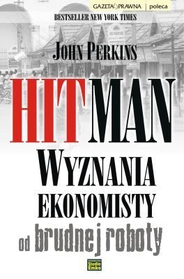 Hitman. Wyznania ekonomisty od brudnej roboty - John Perkins