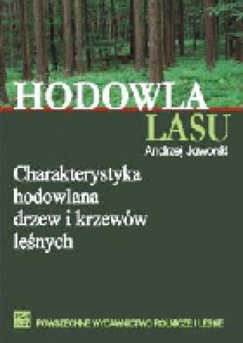 Hodowla lasu TOM 3 Charakterystyka hodowlana drzew i krzewów leśnych - Andrzej Jaworski