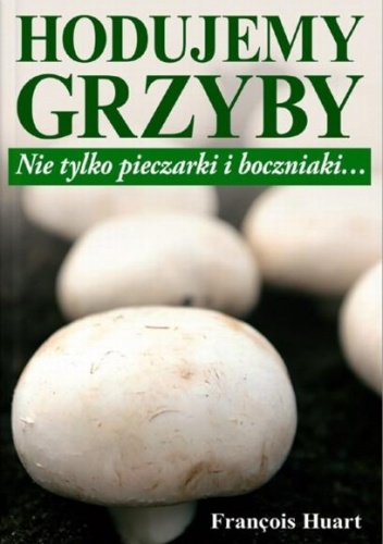 Hodujemy grzyby - Francois Huart